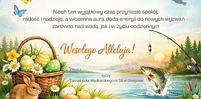 Życzenia z okazji Wielkanocy od Zarządu Koła Wędkarskiego nr 16 w Uniejowie
