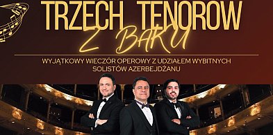 Trzech Tenorów z Baku w Zamku w Uniejowie – wyjątkowy wieczór operowy