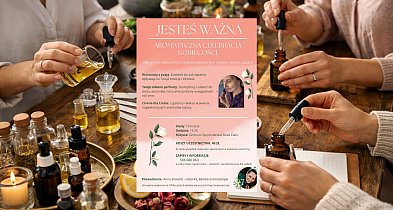 „Jesteś ważna” – aromatyczne warsztaty dla kobiet odbędą się w Spycimierzu