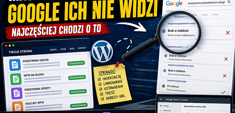 Masz podstrony i wpisy, ale nie ma ich w Google? Najczęściej chodzi o to